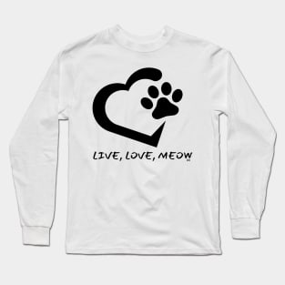 LIVE, LOVE, MEOW/ Kitty Cat Lovers Long Sleeve T-Shirt